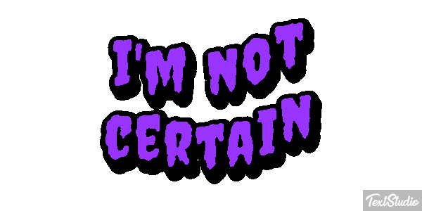 I'm Not Certain Text effect