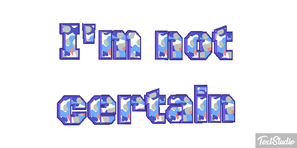 I'm Not Certain Text effect