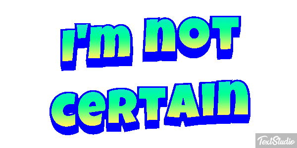 I'm Not Certain Text effect