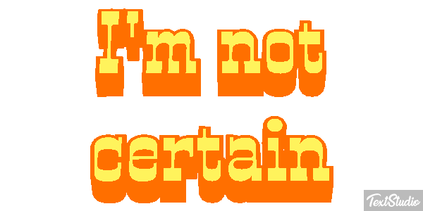 I'm Not Certain Text effect
