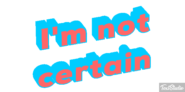 I'm Not Certain Text effect