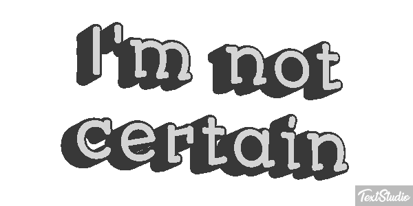 I'm Not Certain Text effect
