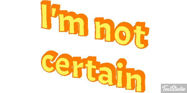 I'm Not Certain Text effect