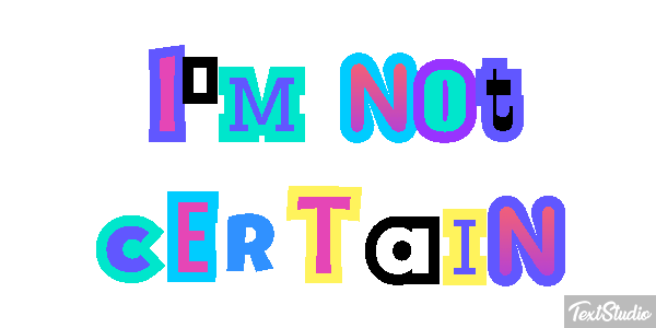 I'm Not Certain Text effect