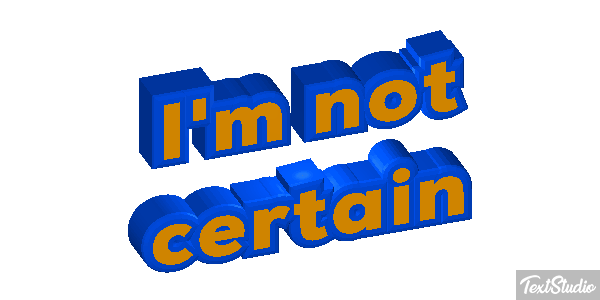 I'm Not Certain Text effect