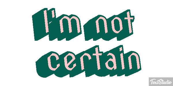I'm Not Certain Text effect