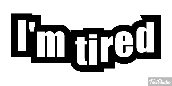 I'm tired Metin efekti