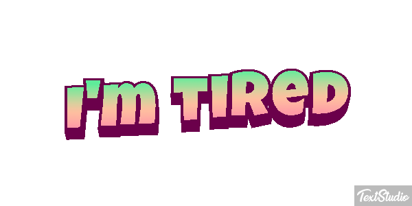 I'm tired Metin efekti