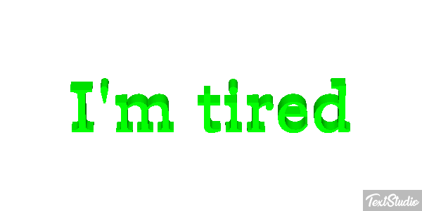 I'm tired Metin efekti