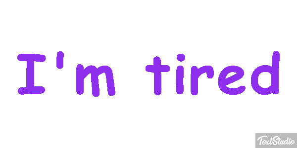 I'm tired Metin efekti