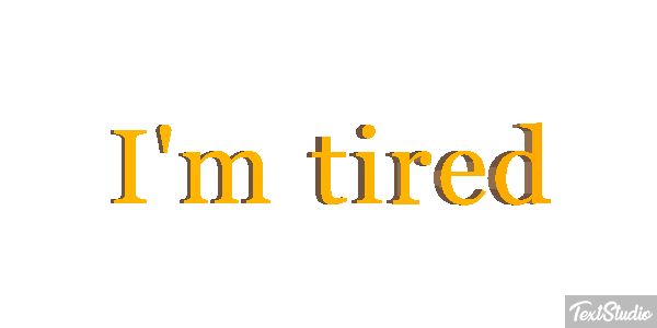 I'm tired Metin efekti