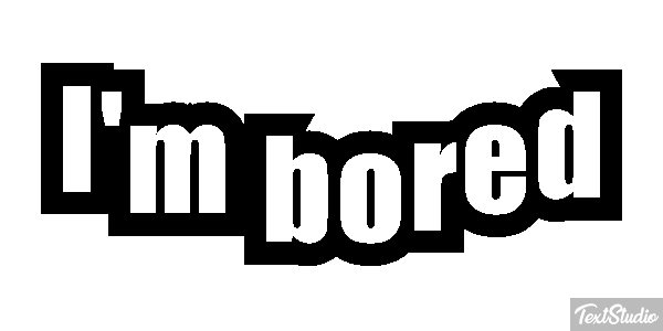 I'm Bored Text effect