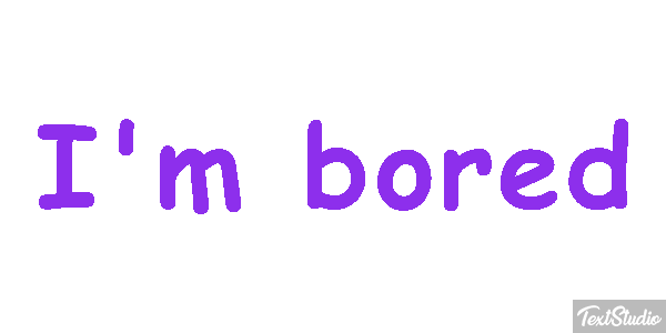 I'm Bored Text effect