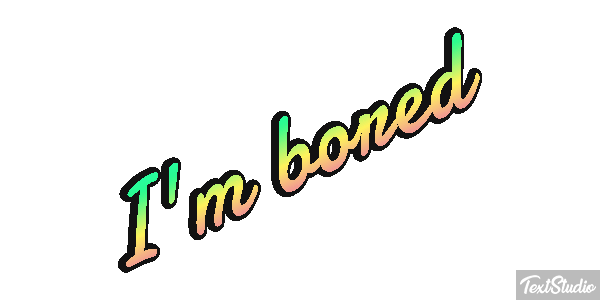 I'm Bored Text effect