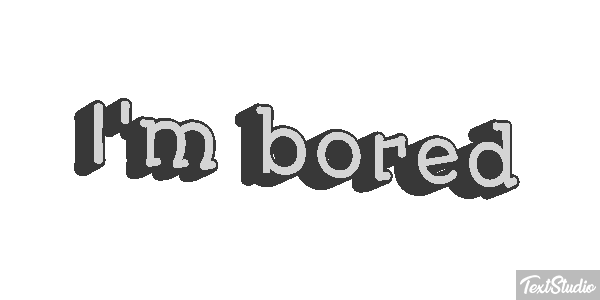 I'm Bored Text effect