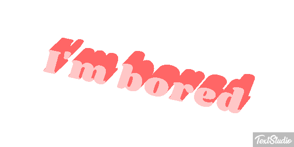 I'm Bored Text effect