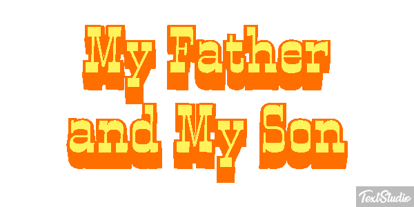 My Father and My Son Text effect