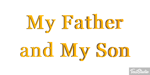 My Father and My Son Text effect