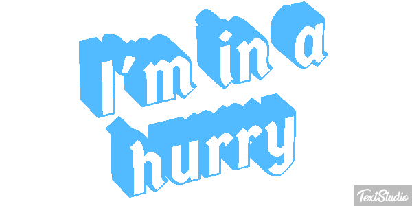 I'm in a hurry Metin efekti