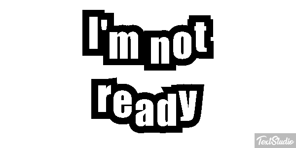 I'm Not Ready Text effect