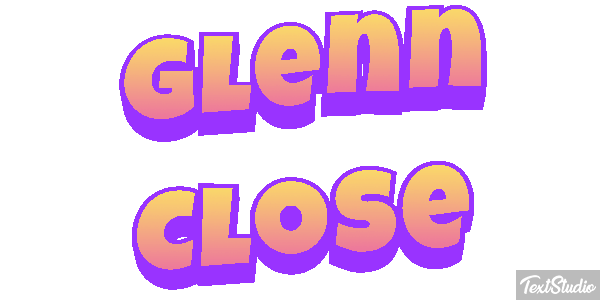 Glenn Close Text effect