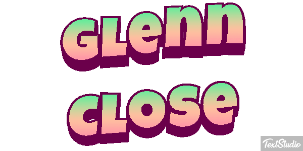 Glenn Close Text effect