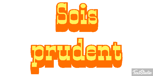 Sois prudent Effet de texte