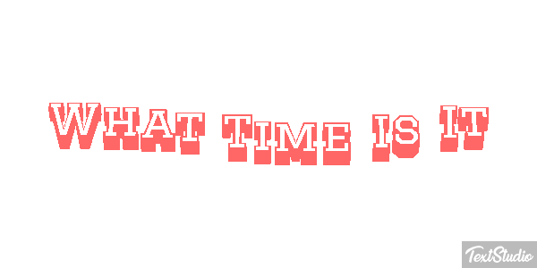 What Time Is It Efeito do texto