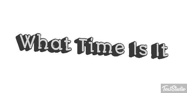 What Time Is It Efeito do texto