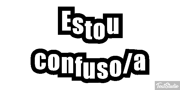 Estou Confuso/a Text effect