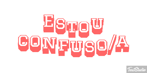 Estou Confuso/a Text effect