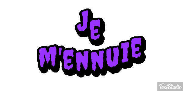 Je m'ennuie Effet de texte