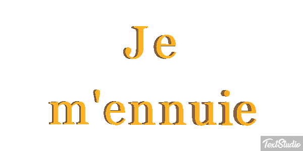 Je m'ennuie Effet de texte
