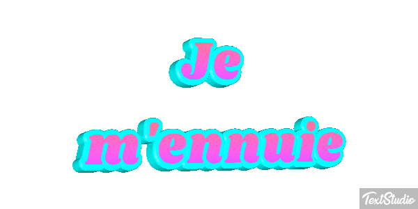 Je m'ennuie Effet de texte