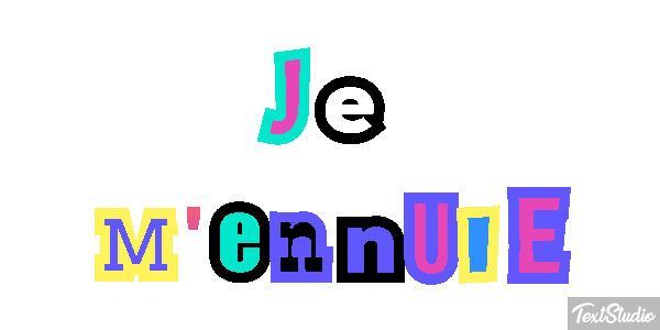 Je m'ennuie Effet de texte