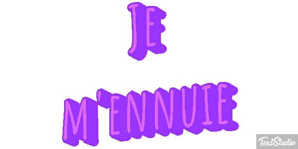 Je m'ennuie Effet de texte