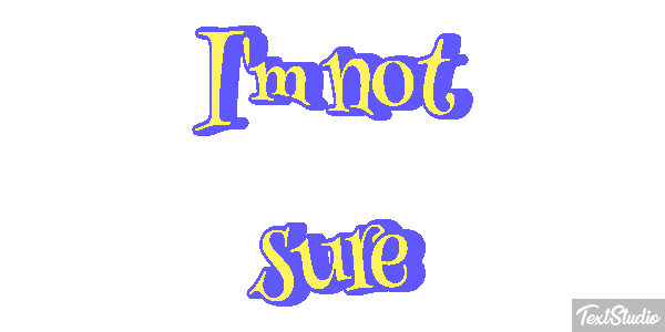 I'm Not Sure Text effect