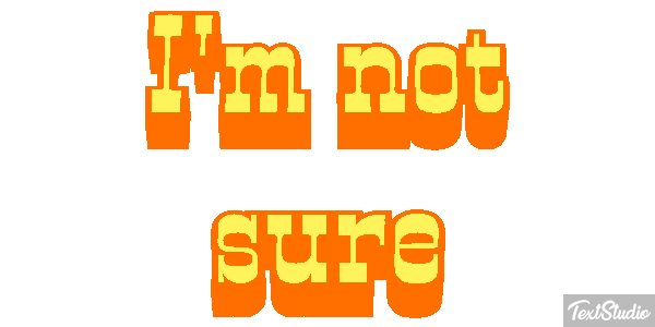 I'm Not Sure Text effect