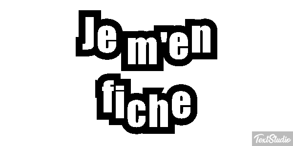 Je m'en fiche Effet de texte