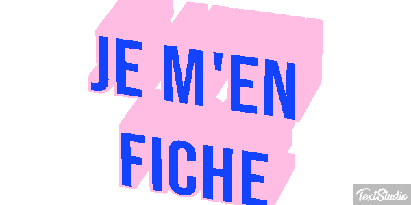 Je m'en fiche Effet de texte