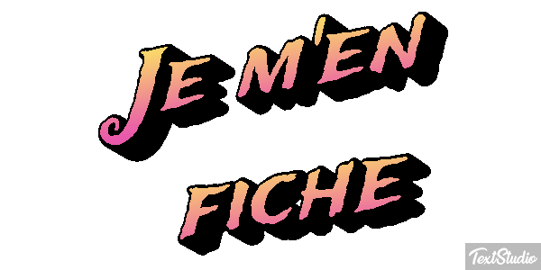 Je m'en fiche Effet de texte