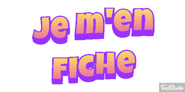 Je m'en fiche Effet de texte