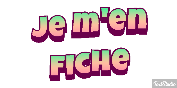 Je m'en fiche Effet de texte