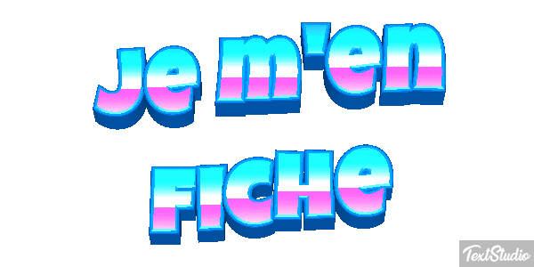 Je m'en fiche Effet de texte