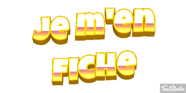 Je m'en fiche Effet de texte