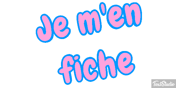 Je m'en fiche Effet de texte