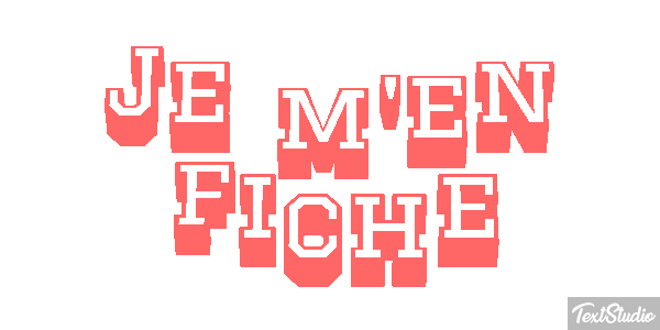 Je m'en fiche Effet de texte
