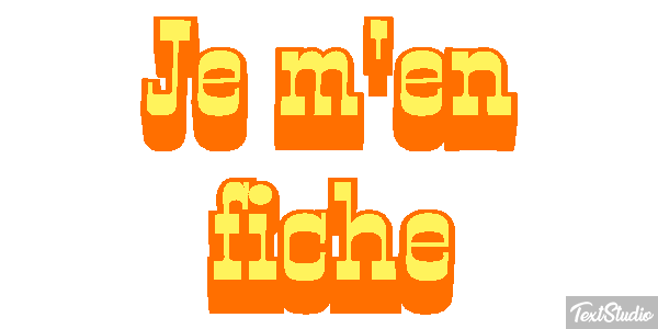 Je m'en fiche Effet de texte