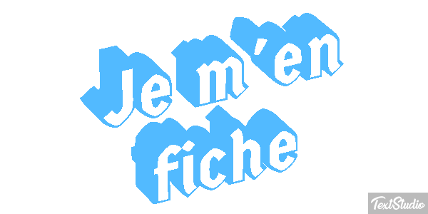 Je m'en fiche Effet de texte
