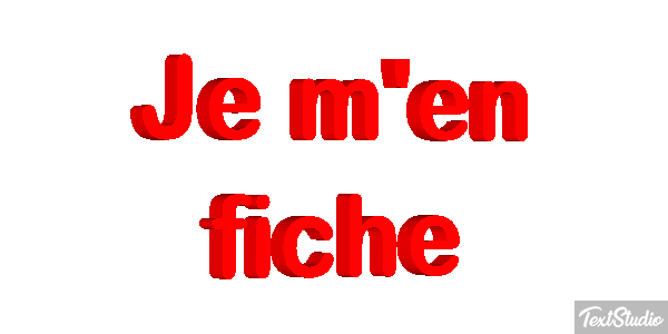 Je m'en fiche Effet de texte